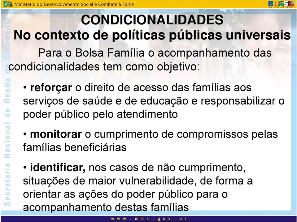 público pelo atendimento monitorar o cumprimento de compromissos pelas famílias beneficiárias identificar, nos casos de não