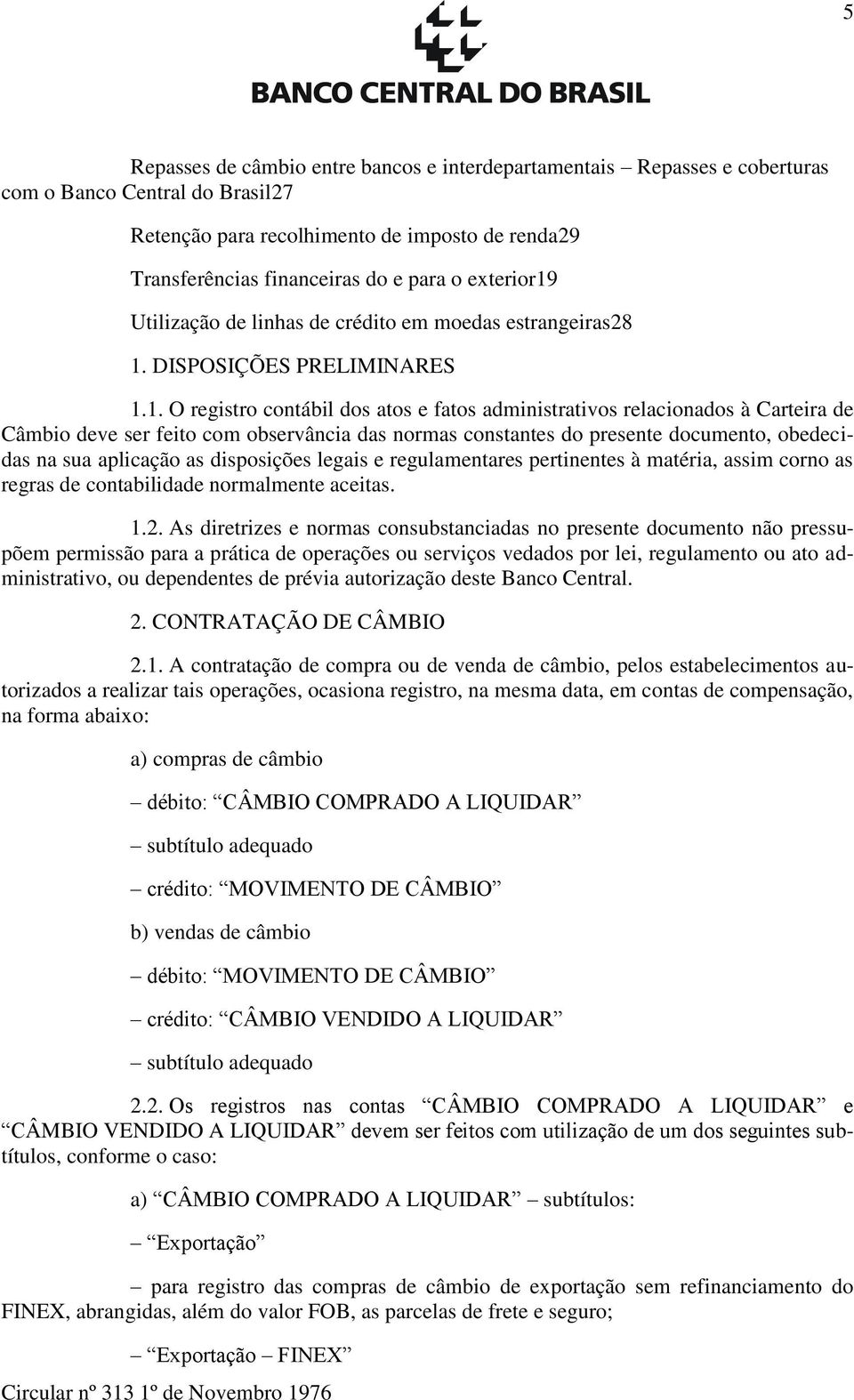 Utilização de linhas de crédito em moedas estrangeiras28 1.