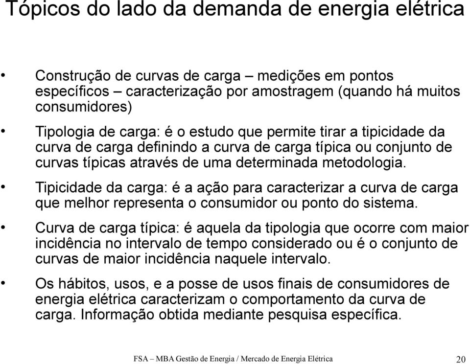 Tipicidade da carga: é a ação para caracterizar a curva de carga que melhor representa o consumidor ou ponto do sistema.