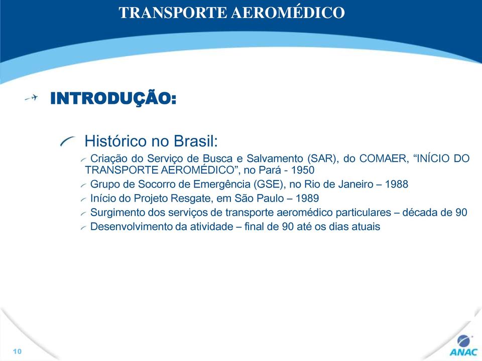 Janeiro 1988 Início do Projeto Resgate, em São Paulo 1989 Surgimento dos serviços de transporte