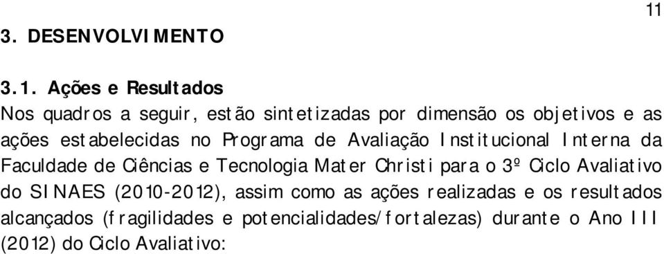 estabelecidas no Programa de Avaliação Institucional Interna da Faculdade de Ciências e Tecnologia Mater