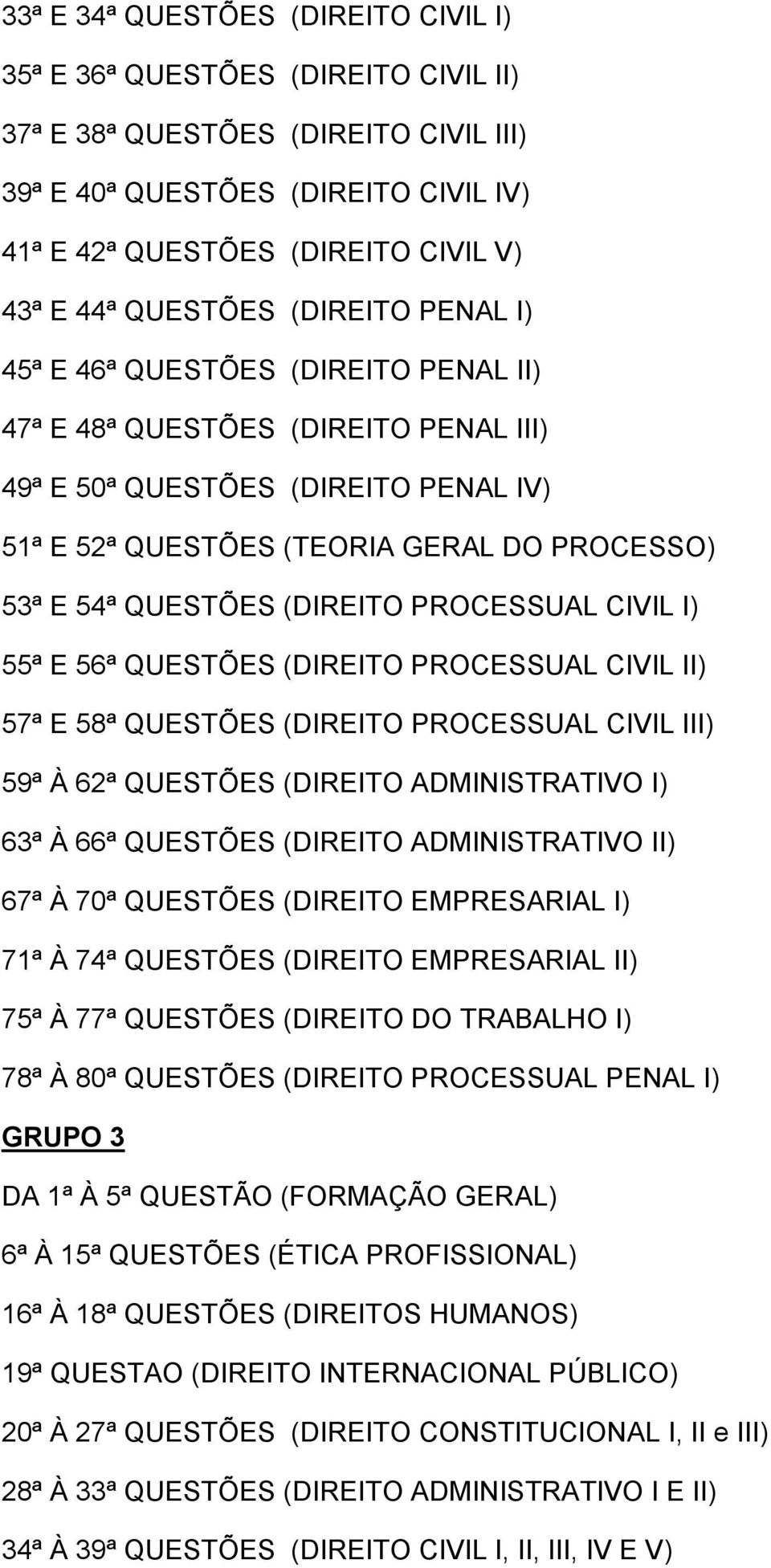 QUESTÕES (DIREITO PROCESSUAL CIVIL I) 55ª E 56ª QUESTÕES (DIREITO PROCESSUAL CIVIL II) 57ª E 58ª QUESTÕES (DIREITO PROCESSUAL CIVIL III) 59ª À 62ª QUESTÕES (DIREITO ADMINISTRATIVO I) 63ª À 66ª