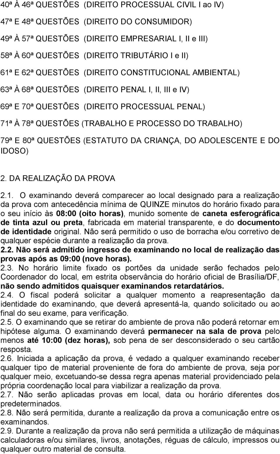 TRABALHO) 79ª E 80ª QUESTÕES (ESTATUTO DA CRIANÇA, DO ADOLESCENTE E DO IDOSO) 2. DA REALIZAÇÃO DA PROVA 2.1.