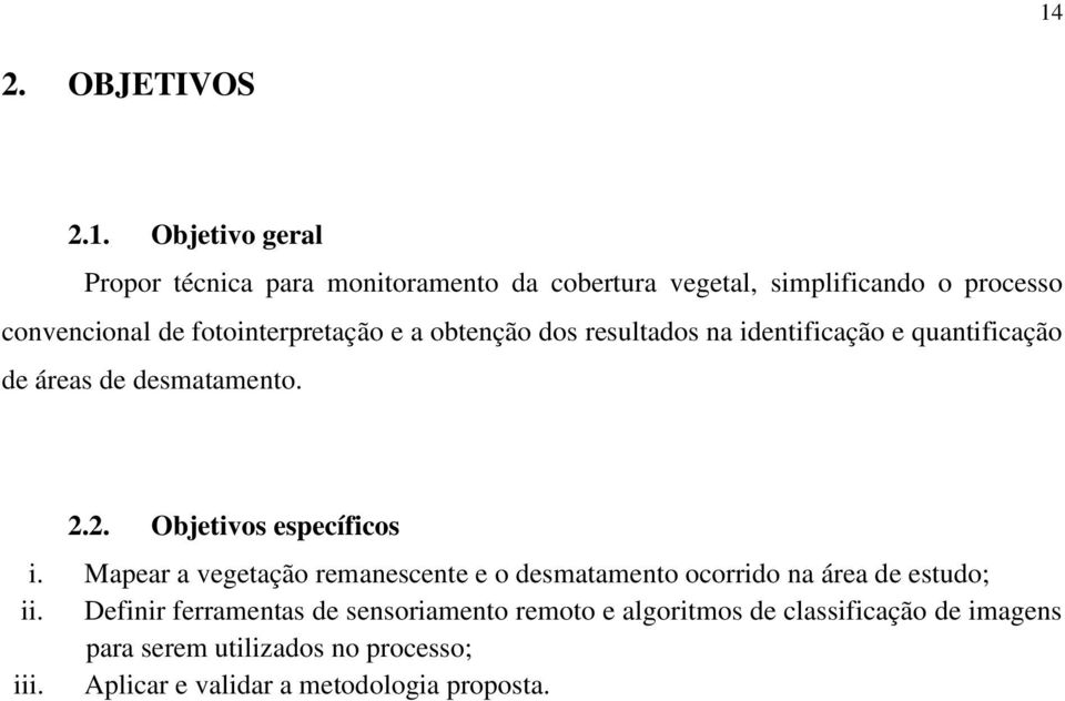 2. Objetivos específicos i. Mapear a vegetação remanescente e o desmatamento ocorrido na área de estudo; ii.