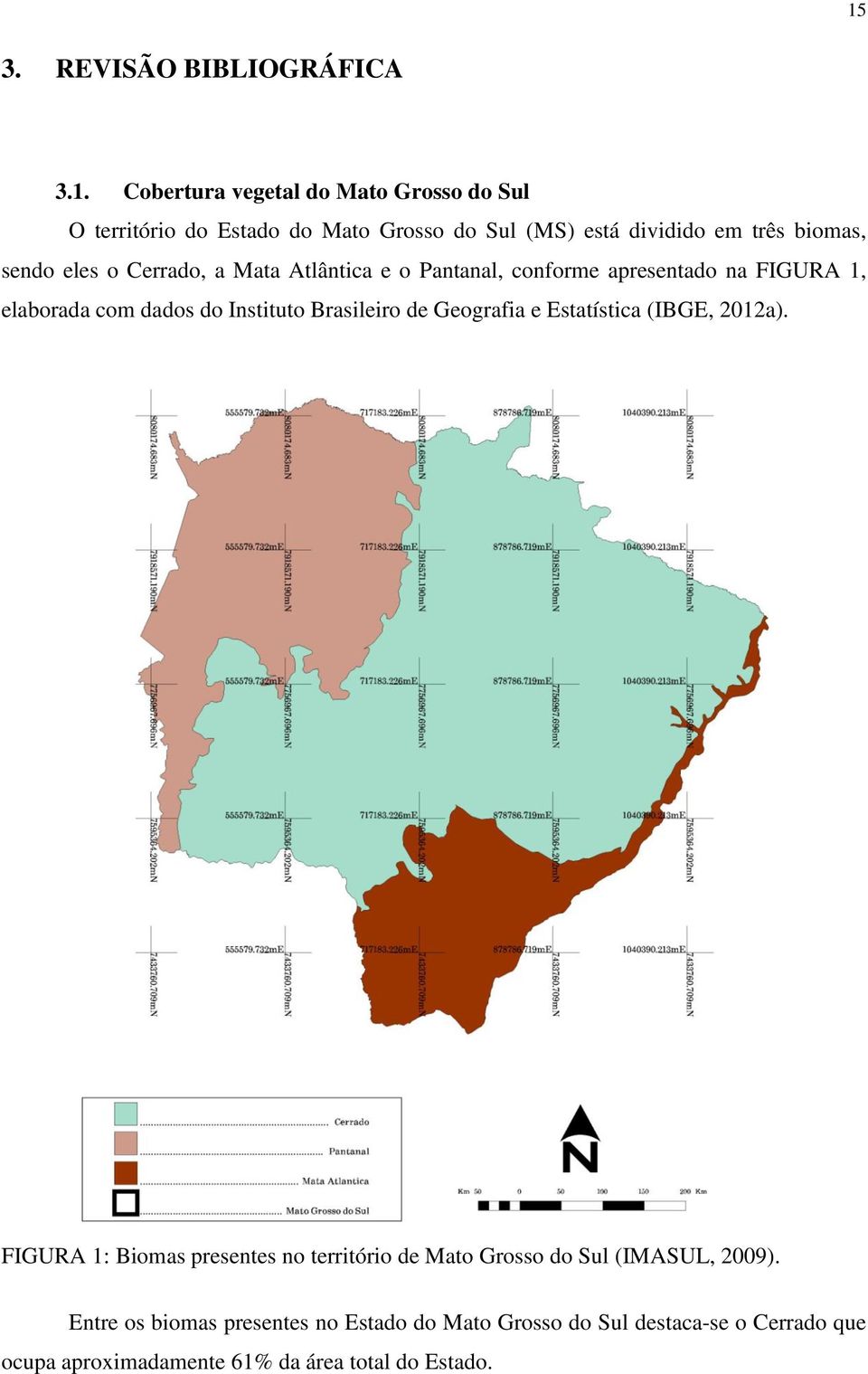 Instituto Brasileiro de Geografia e Estatística (IBGE, 2012a).