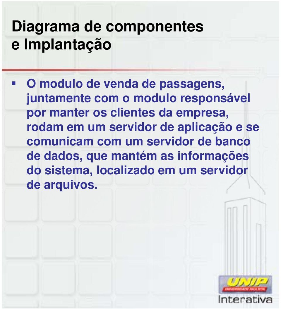 rodam em um servidor de aplicação e se comunicam com um servidor de banco