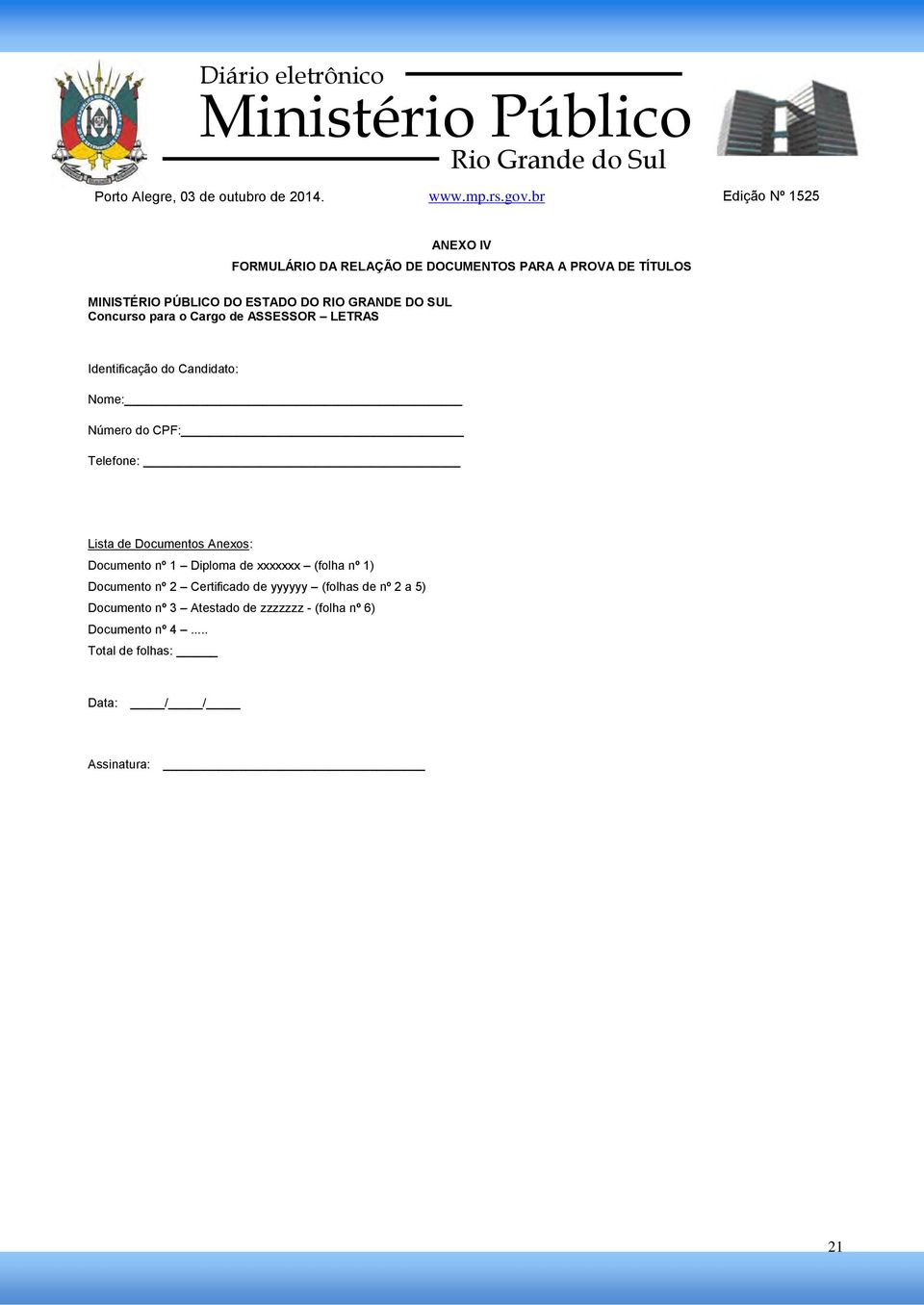 Documentos Anexos: Documento nº 1 Diploma de xxxxxxx (folha nº 1) Documento nº 2 Certificado de yyyyyy (folhas de