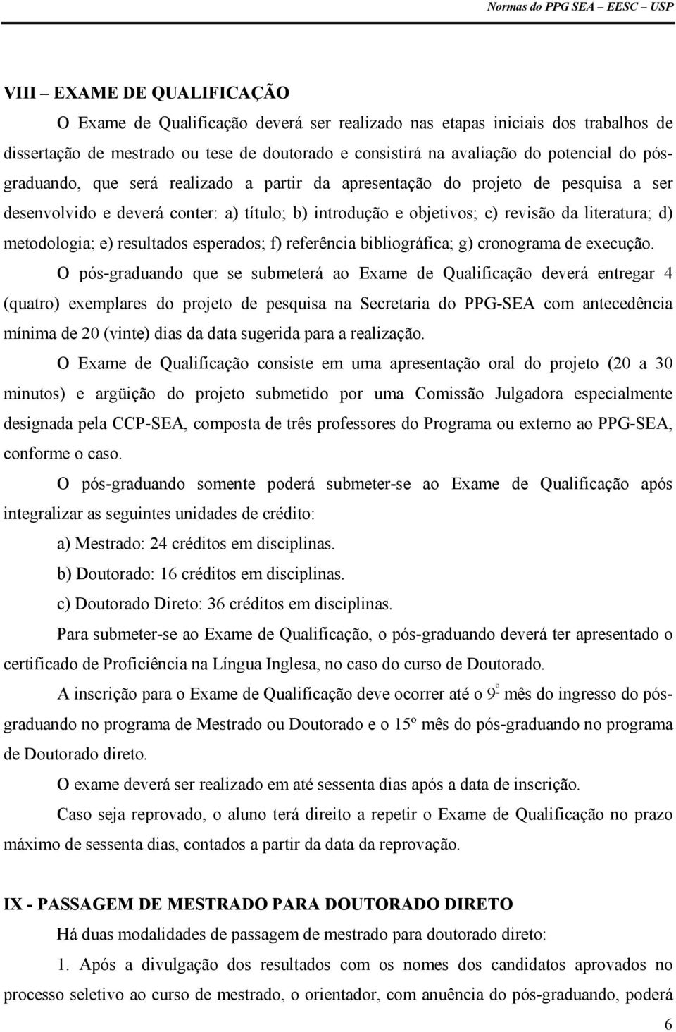 resultados esperados; f) referência bibliográfica; g) cronograma de execução.