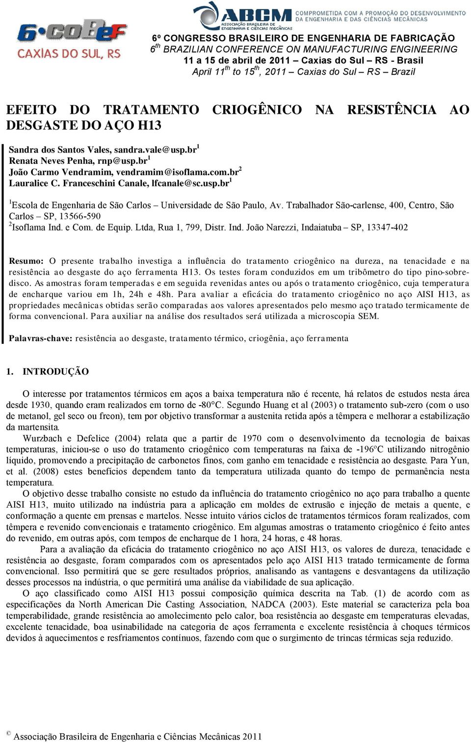 com.br 2 Lauralice C. Franceschini Canale, lfcanale@sc.usp.br 1 1 Escola de Engenharia de SÇo Carlos Universidade de SÇo Paulo, Av.