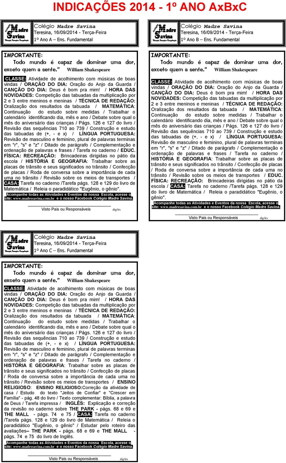 sobre a importância de cada uma no trânsito / Revisão sobre os meios de transportes / CASA: Tarefa no caderno /Tarefa págs. 128 e 129 do livro de Matemática / Releia o paradidático "Eugênio, o gênio".