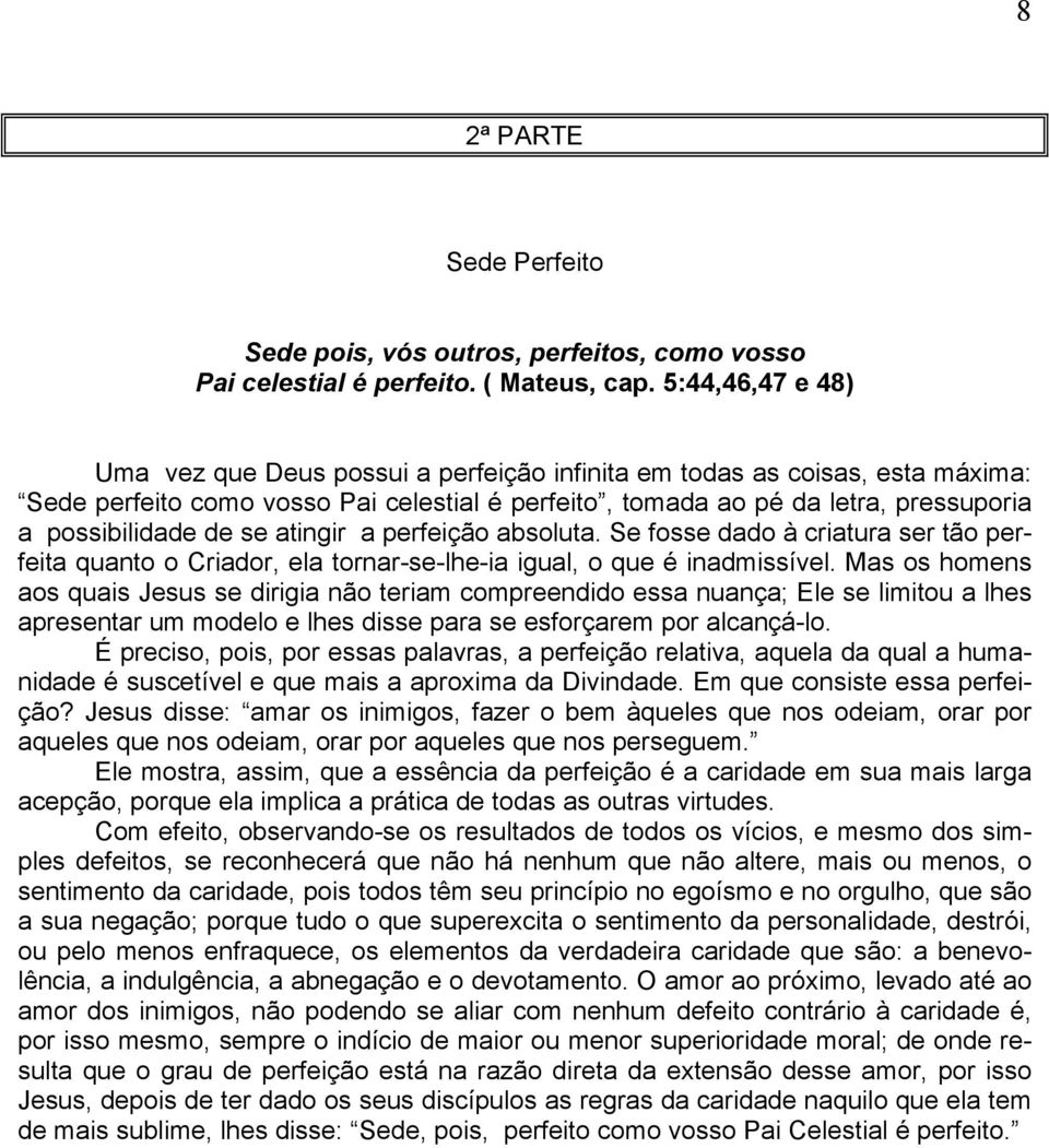 se atingir a perfeição absoluta. Se fosse dado à criatura ser tão perfeita quanto o Criador, ela tornar-se-lhe-ia igual, o que é inadmissível.