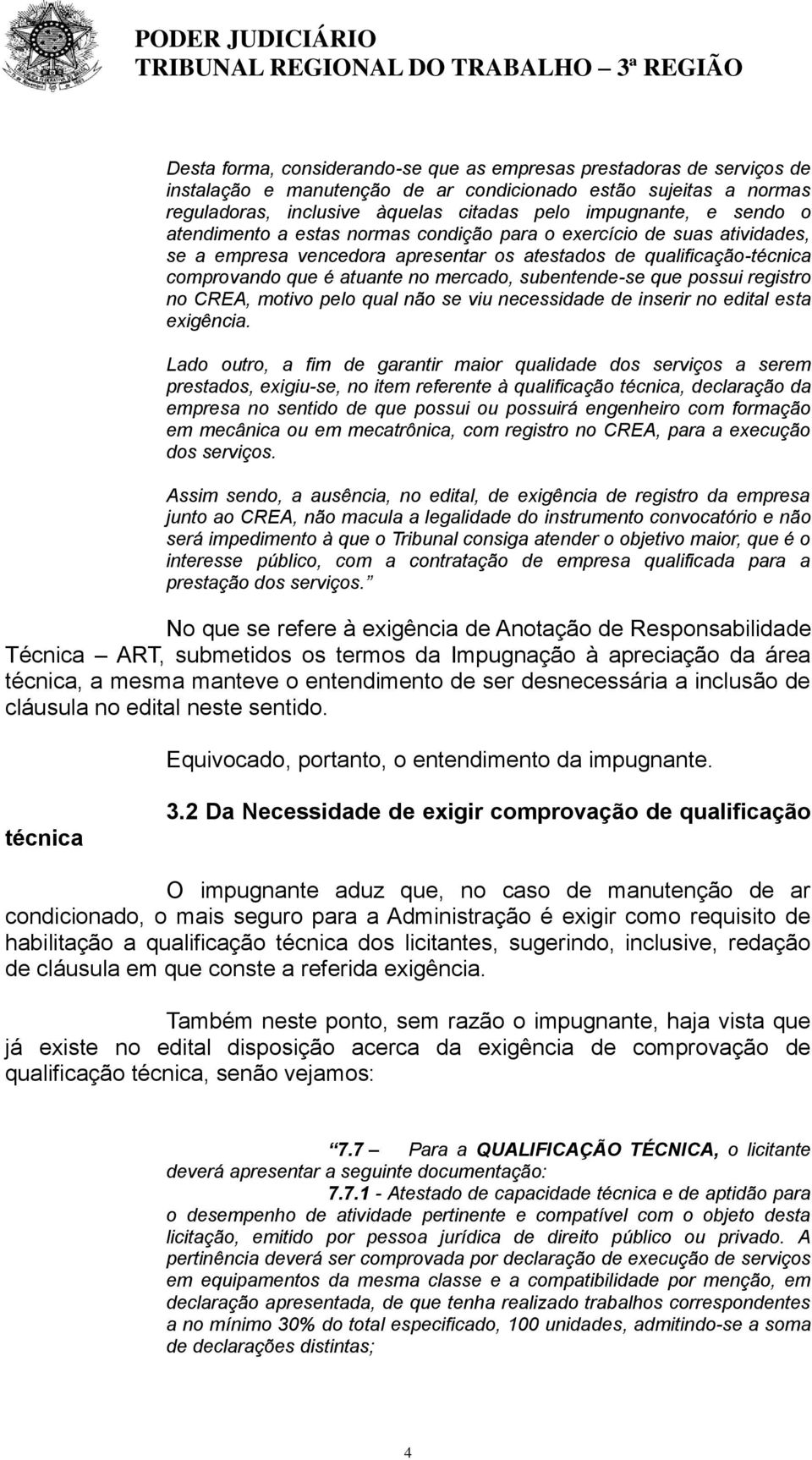 subentende-se que possui registro no CREA, motivo pelo qual não se viu necessidade de inserir no edital esta exigência.