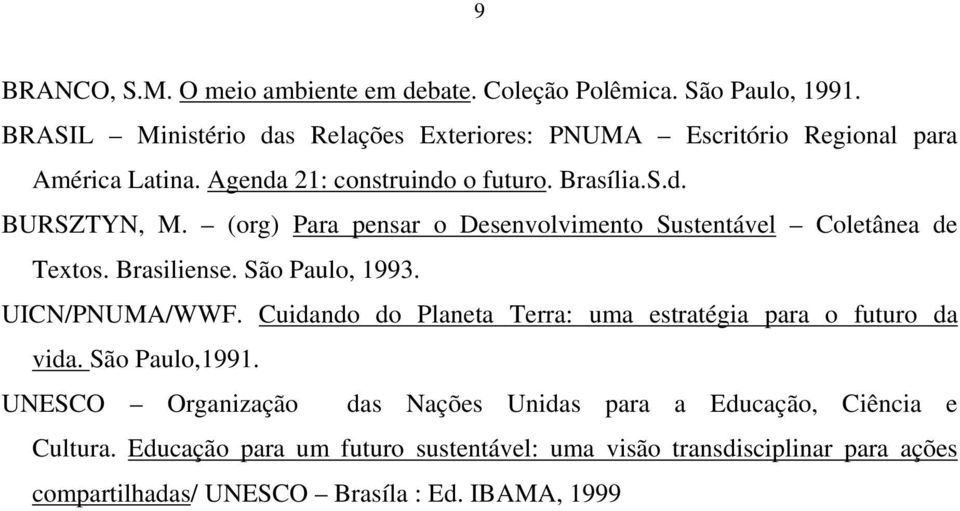 (org) Para pensar o Desenvolvimento Sustentável Coletânea de Textos. Brasiliense. São Paulo, 1993. UICN/PNUMA/WWF.