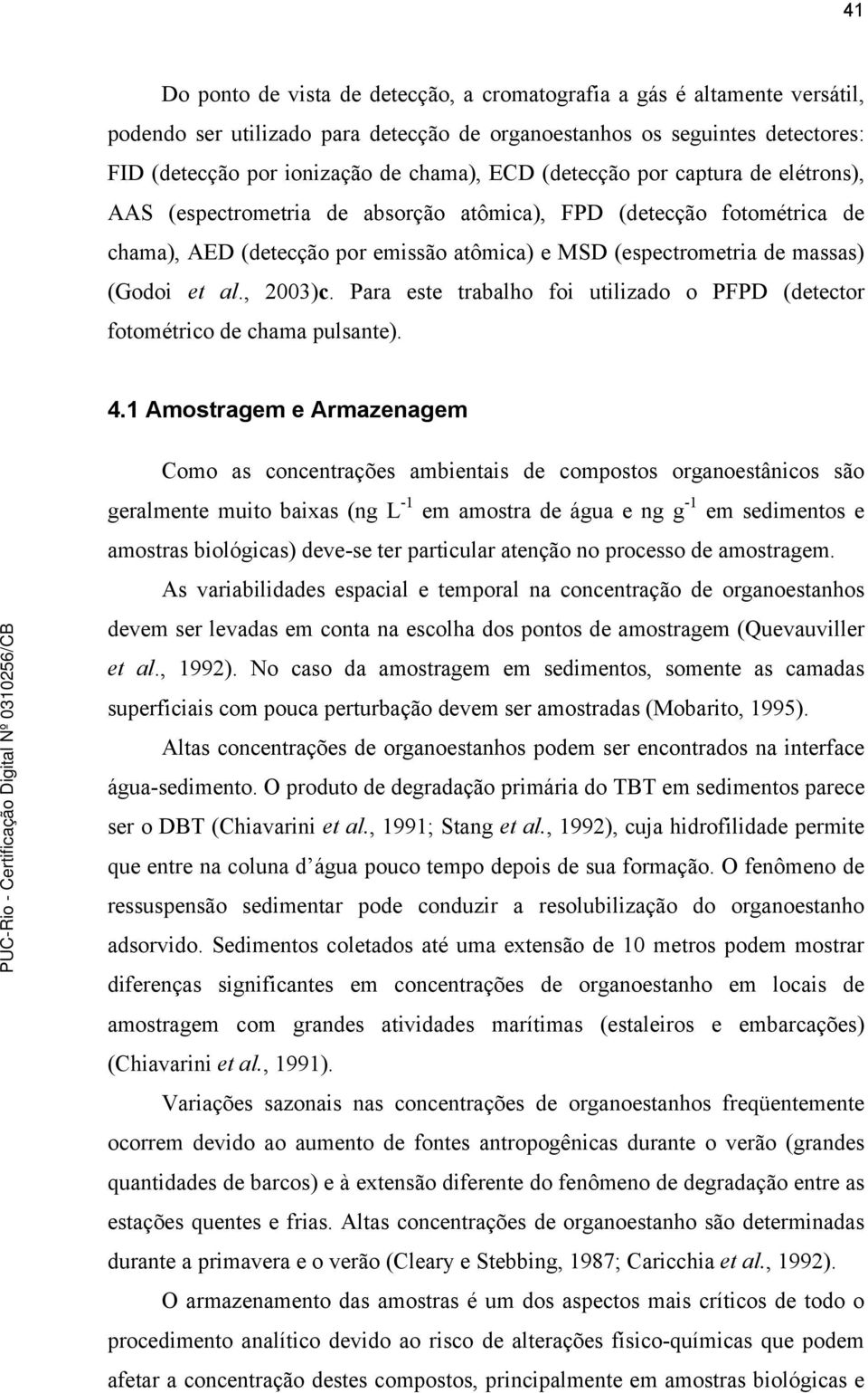 , 2003)c. Para este trabalho foi utilizado o PFPD (detector fotométrico de chama pulsante). 4.