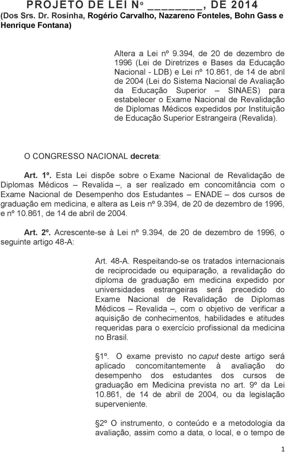 861, de 14 de abril de 2004 (Lei do Sistema Nacional de Avaliação da Educação Superior SINAES) para estabelecer o Exame Nacional de Revalidação de Diplomas Médicos expedidos por Instituição de