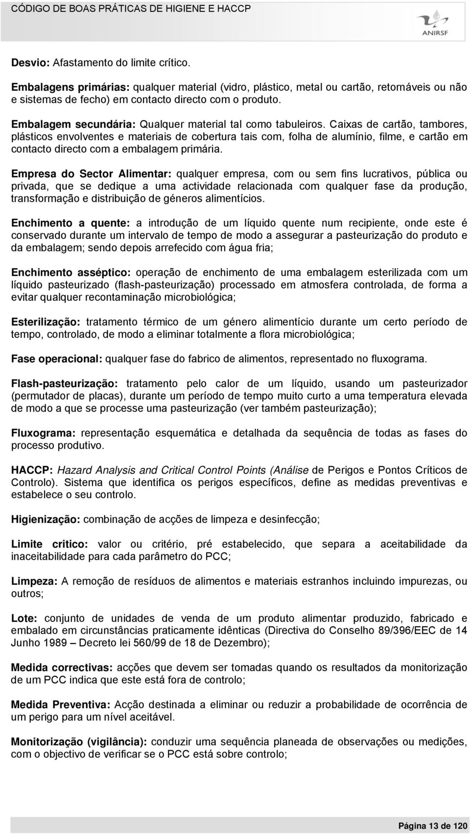 Caixas de cartão, tambores, plásticos envolventes e materiais de cobertura tais com, folha de alumínio, filme, e cartão em contacto directo com a embalagem primária.