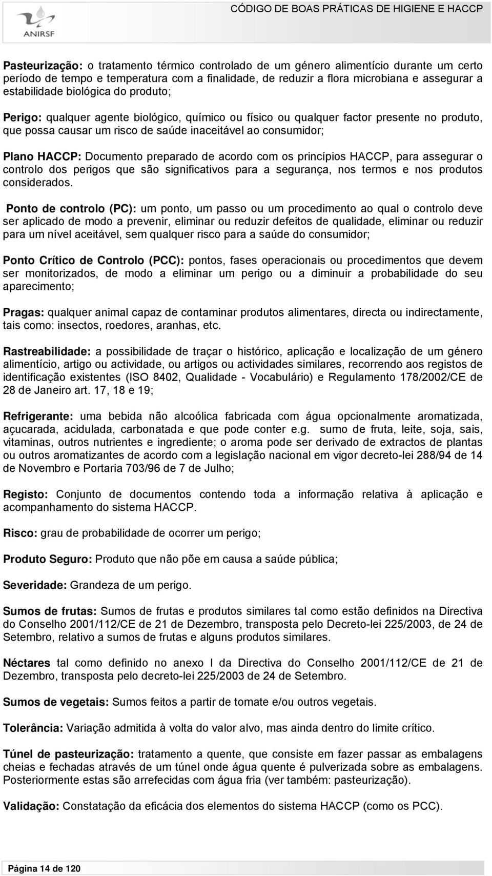 preparado de acordo com os princípios HACCP, para assegurar o controlo dos perigos que são significativos para a segurança, nos termos e nos produtos considerados.