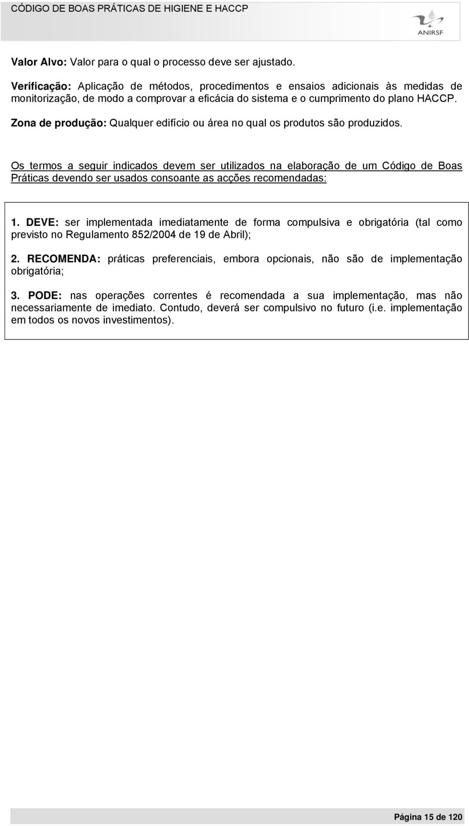 Zona de produção: Qualquer edifício ou área no qual os produtos são produzidos.