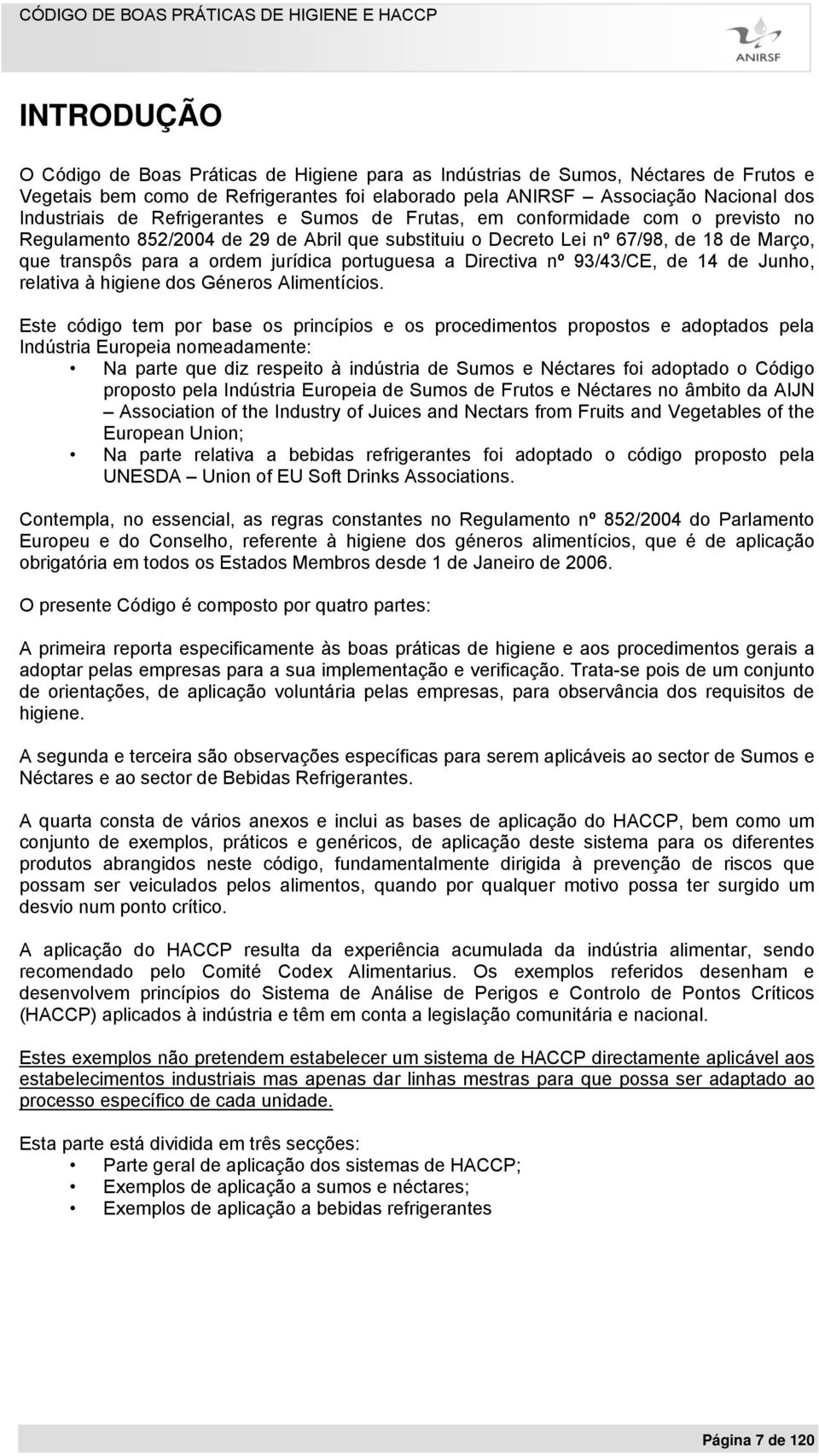portuguesa a Directiva nº 93/43/CE, de 14 de Junho, relativa à higiene dos Géneros Alimentícios.