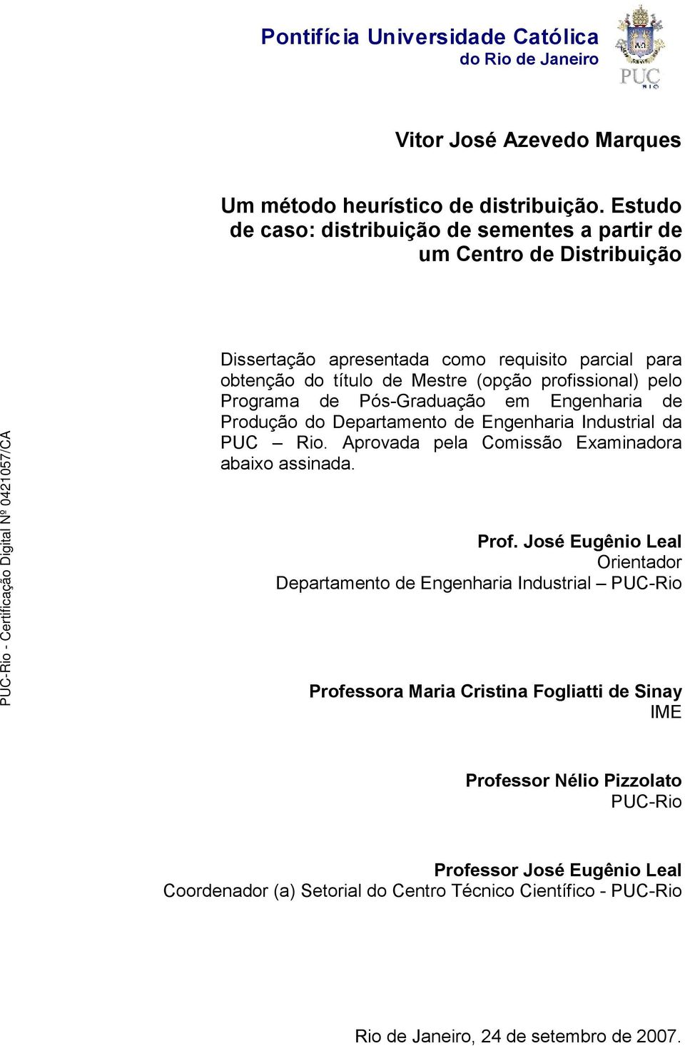 Programa de Pós-Graduação em Engenharia de Produção do Departamento de Engenharia Industrial da PUC Rio. Aprovada pela Comissão Examinadora abaixo assinada. Prof.