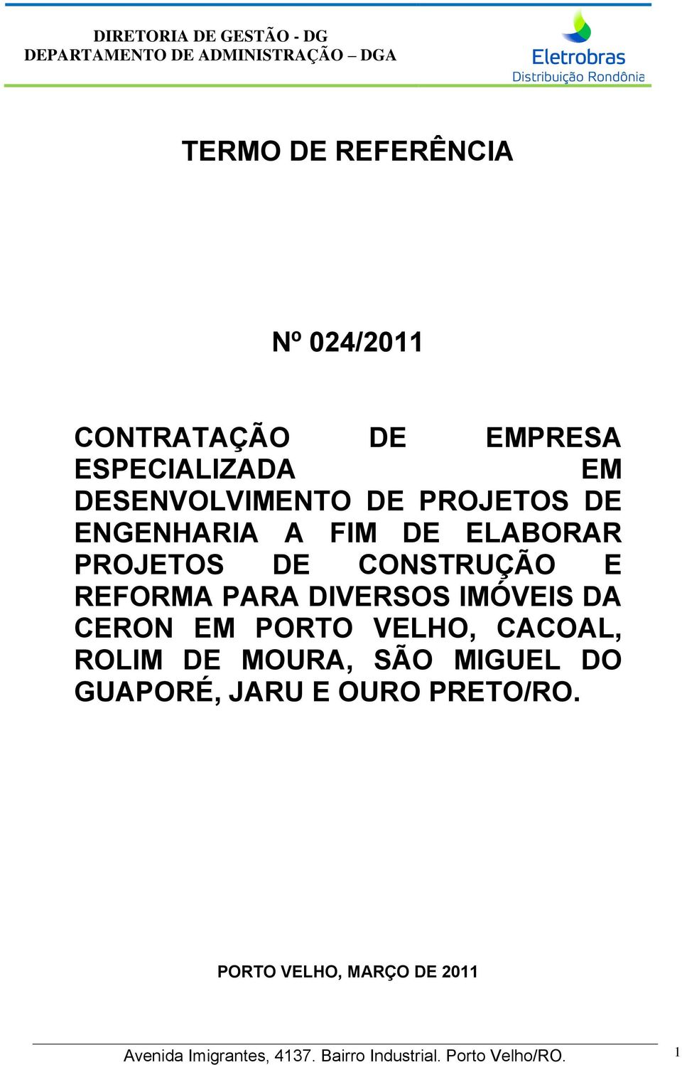 IMÓVEIS DA CERON EM PORTO VELHO, CACOAL, ROLIM DE MOURA, SÃO MIGUEL DO GUAPORÉ, JARU E OURO