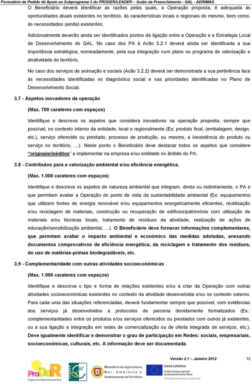 1 deverá ainda ser identificada a sua importância estratégica, nomeadamente, pela sua integração num plano ou programa de valorização e atratividade do território.