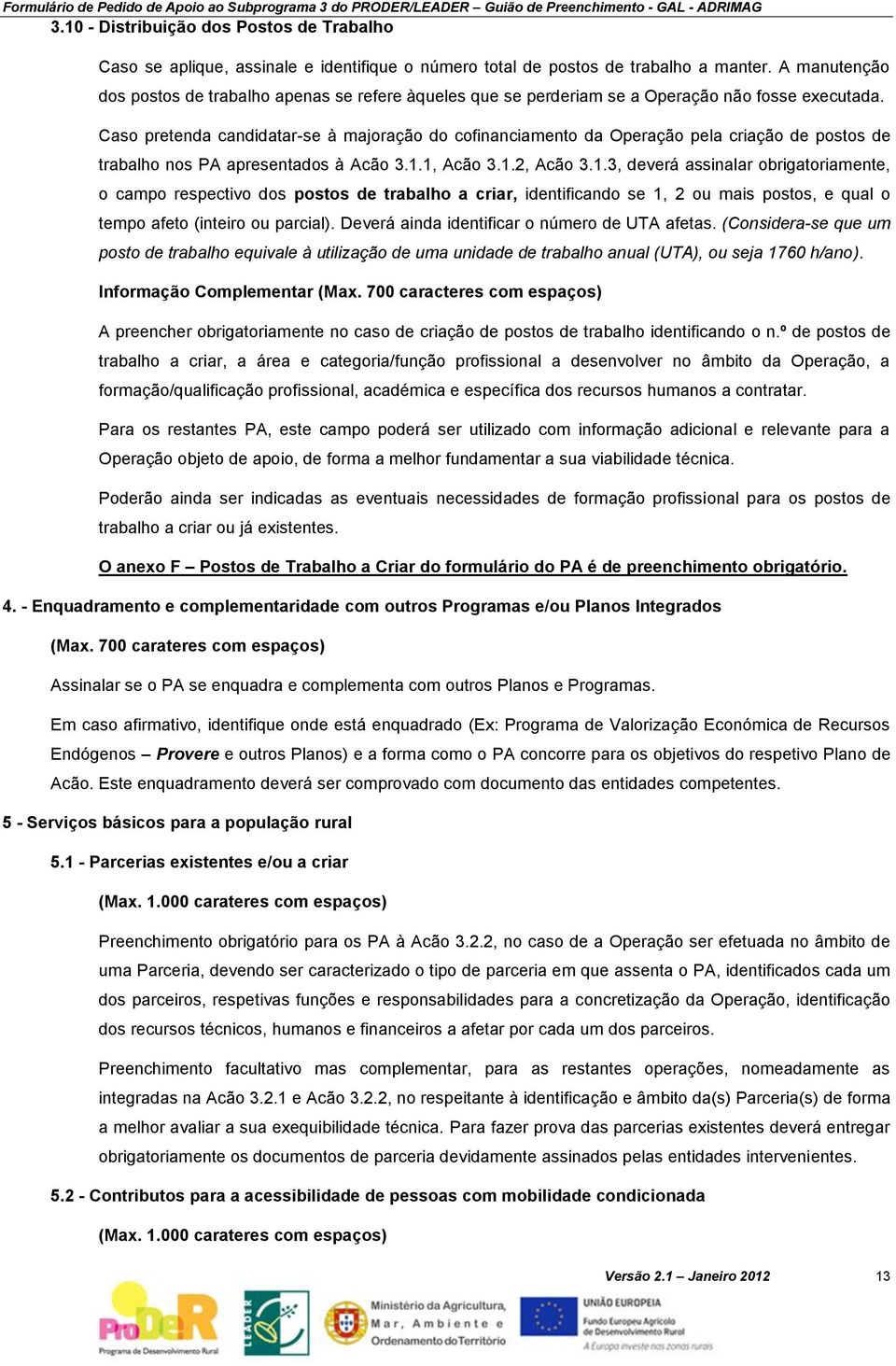 Caso pretenda candidatar-se à majoração do cofinanciamento da Operação pela criação de postos de trabalho nos PA apresentados à Acão 3.1.