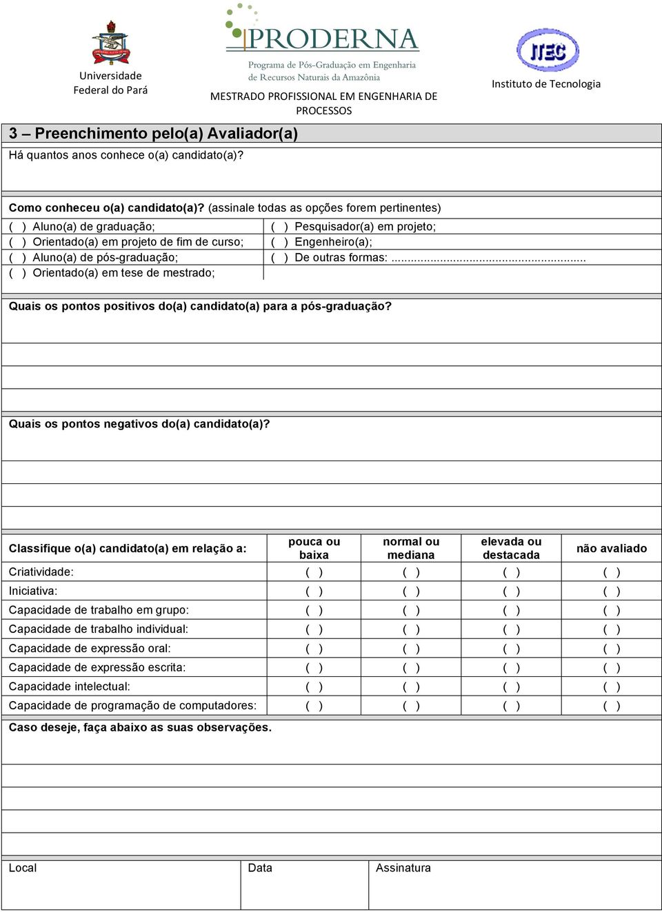 assinale todas as opções forem pertinentes Alunoa de graduação; Orientadoa em projeto de fim de curso; Alunoa de pós-graduação; Orientadoa em tese de mestrado; Pesquisadora em projeto; Engenheiroa;