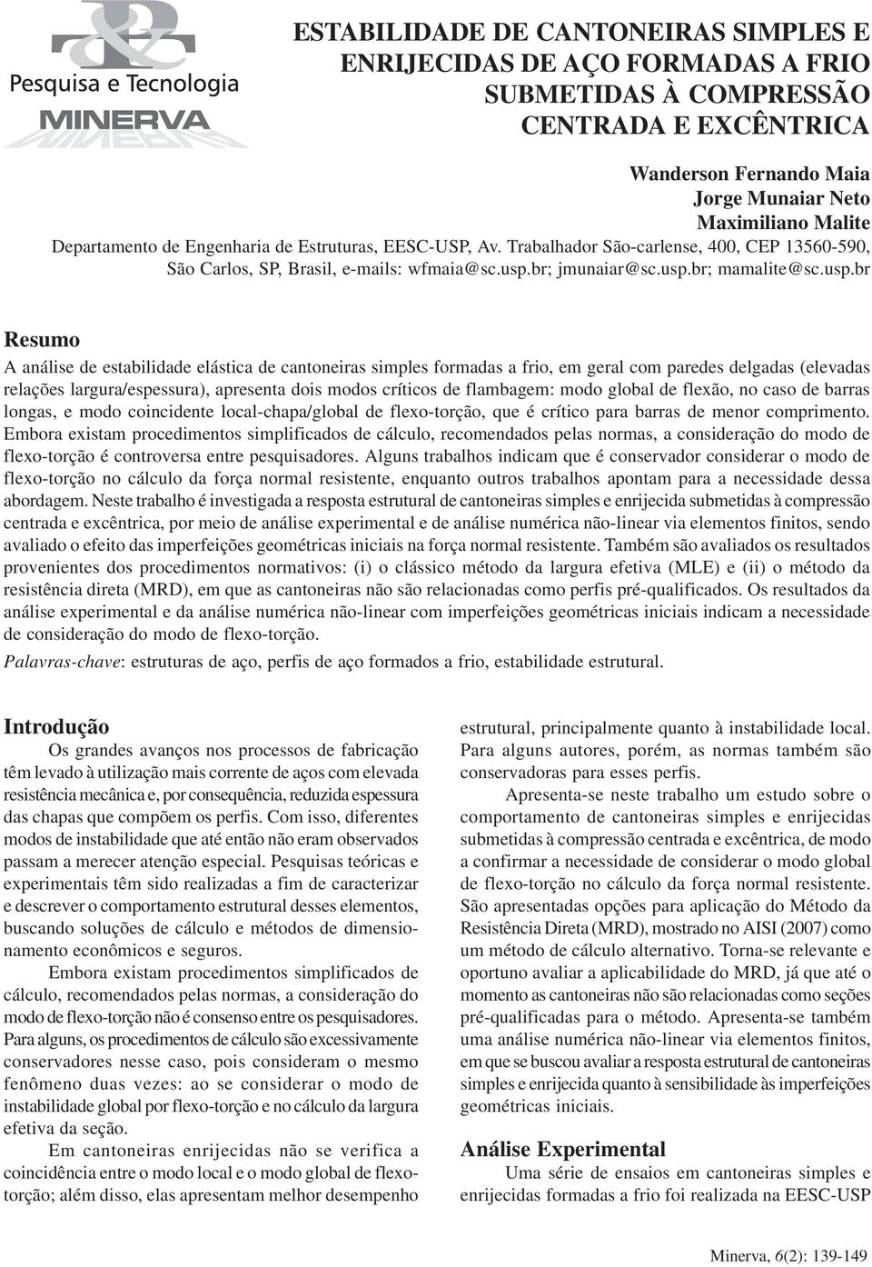 Departamento de Engenharia de Estruturas, EESC-USP, Av. Trabalhador São-carlense, 400, CEP 13560-590, São Carlos, SP, Brasil, e-mails: wfmaia@sc.usp.