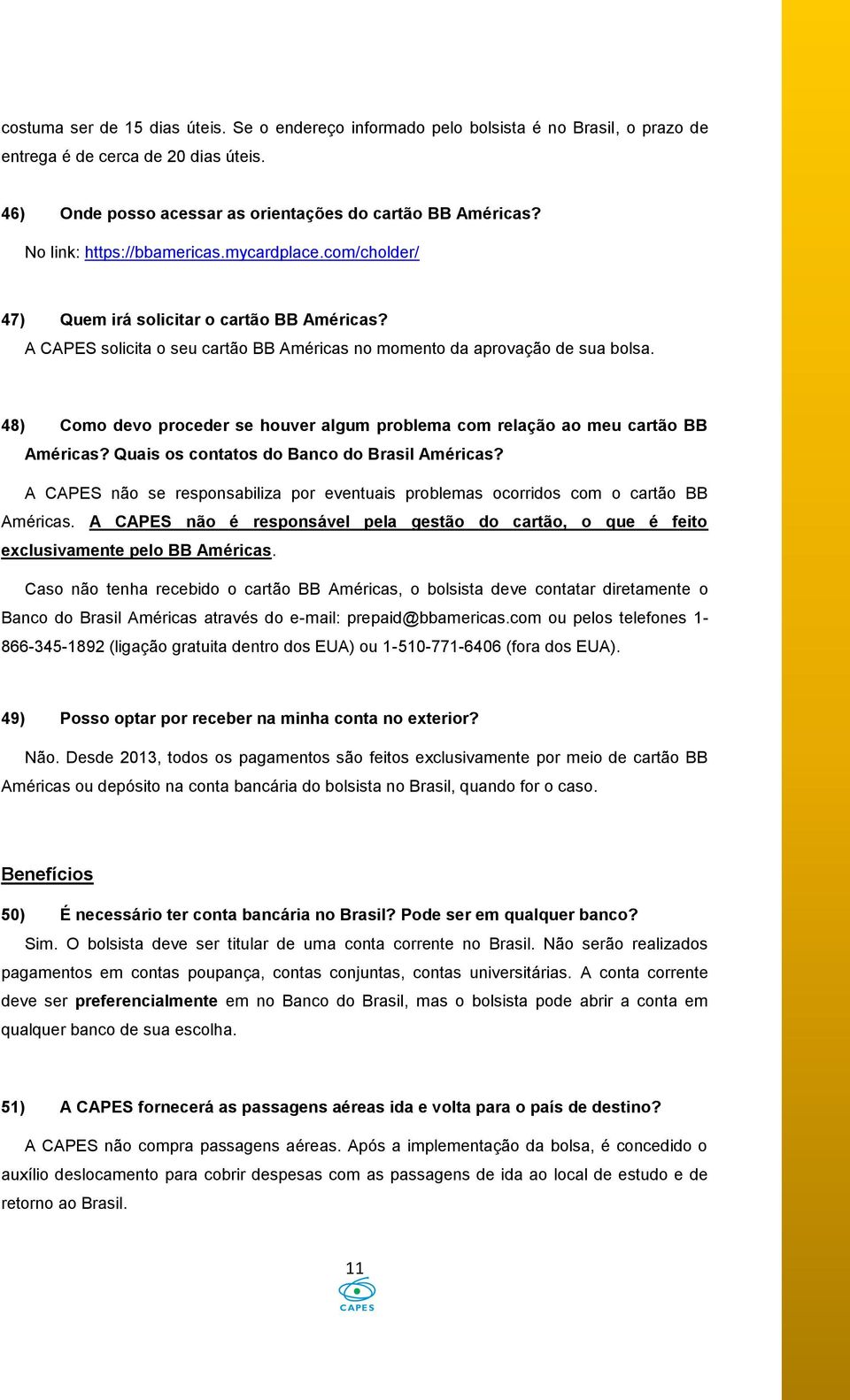 48) Como devo proceder se houver algum problema com relação ao meu cartão BB Américas? Quais os contatos do Banco do Brasil Américas?