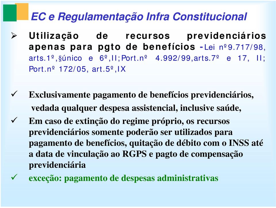 5º,ix Exclusivamente pagamento de benefícios previdenciários, vedada qualquer despesa assistencial, inclusive saúde, Em caso de extinção do regime