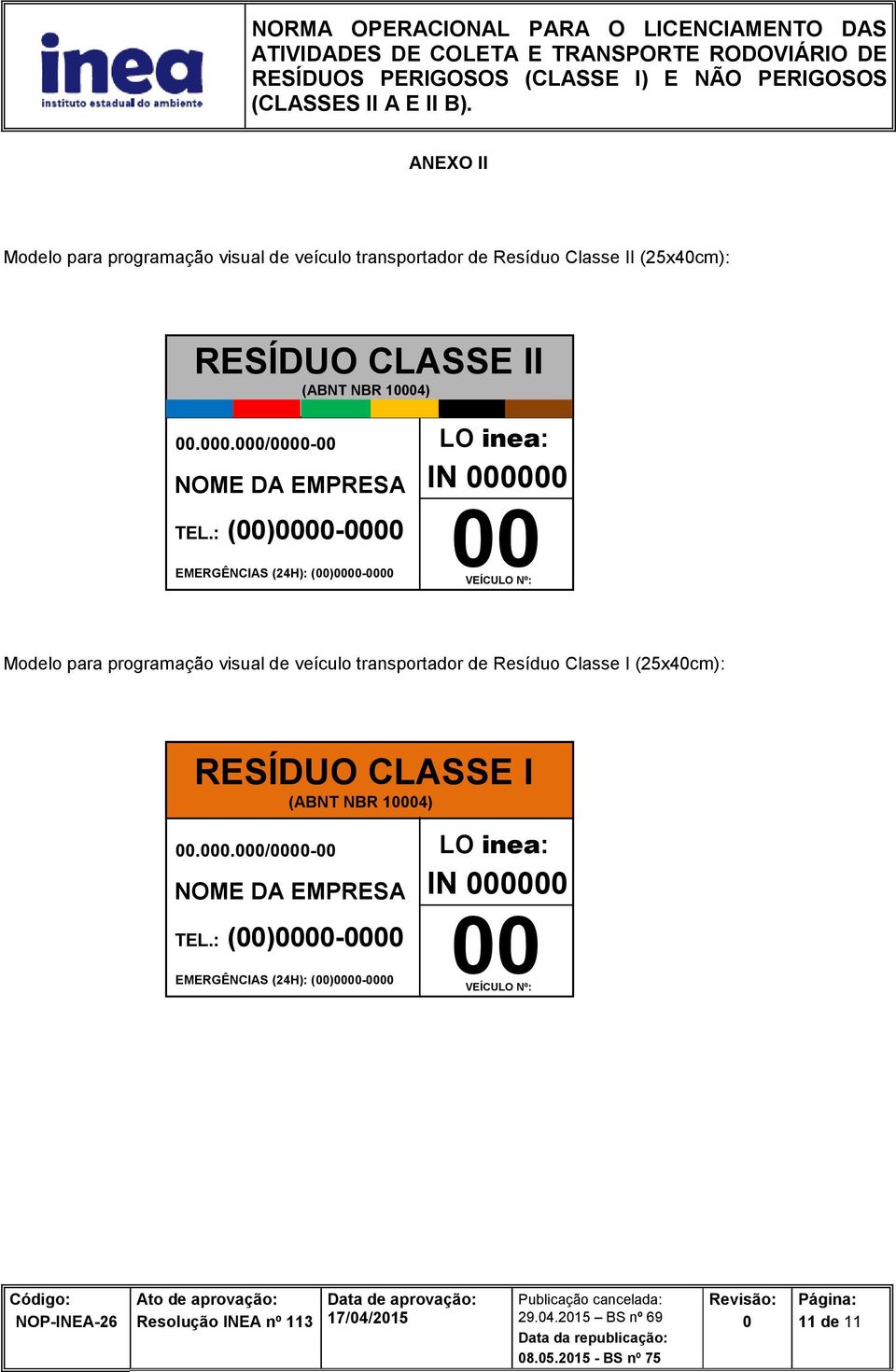 : ()- EMERGÊNCIAS (24H): ()- LO inea: IN VEÍCULO Nº: Modelo para programação visual de veículo