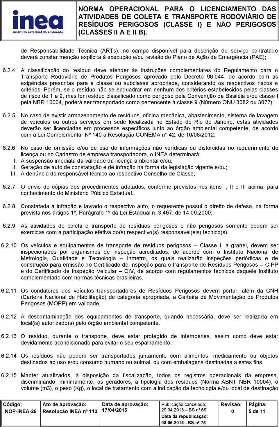 44, de acordo com as exigências prescritas para a classe ou subclasse apropriada, considerando os respectivos riscos e critérios.