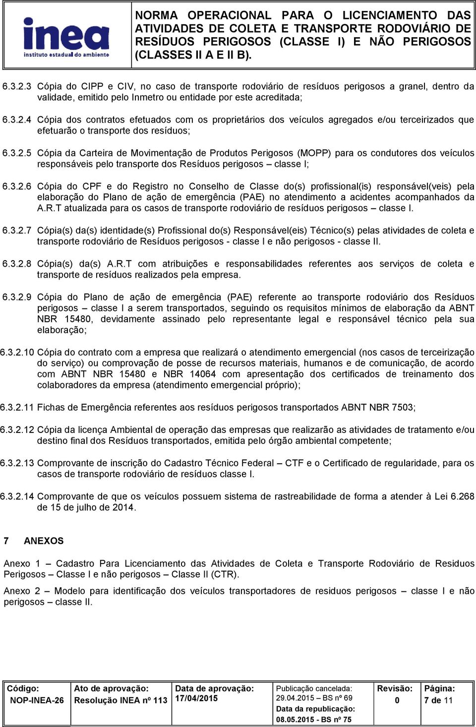 R.T atualizada para os casos de transporte rodoviário de resíduos perigosos classe I. 6.3.2.