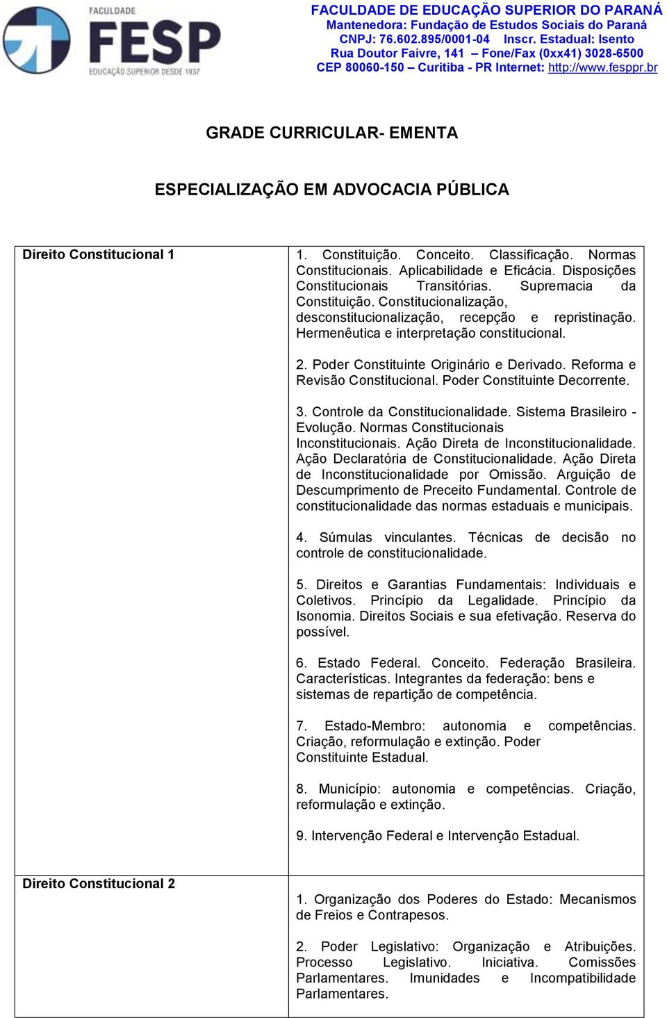 Poder Constituinte Originário e Derivado. Reforma e Revisão Constitucional. Poder Constituinte Decorrente. 3. Controle da Constitucionalidade. Sistema Brasileiro - Evolução.