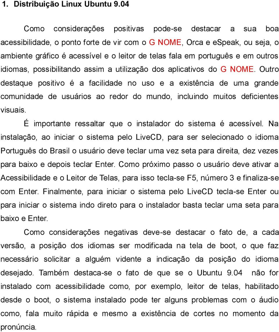 português e em outros idiomas, possibilitando assim a utilização dos aplicativos do G NOME.