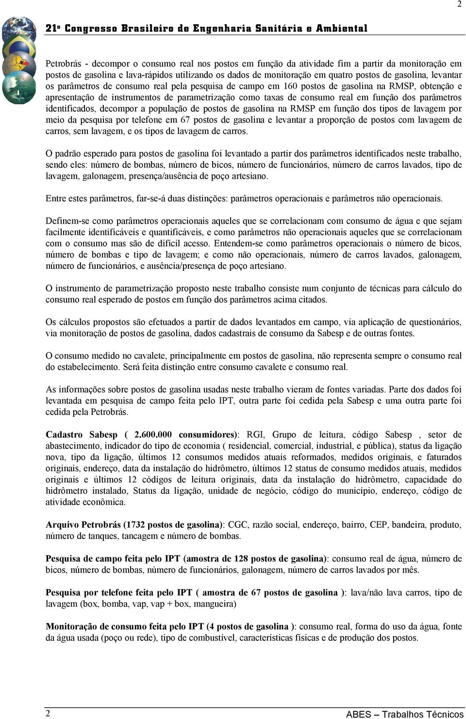 instrumentos de parametrização como taxas de consumo real em função dos parâmetros identificados, decompor a população de postos de gasolina na RMSP em função dos tipos de lavagem por meio da