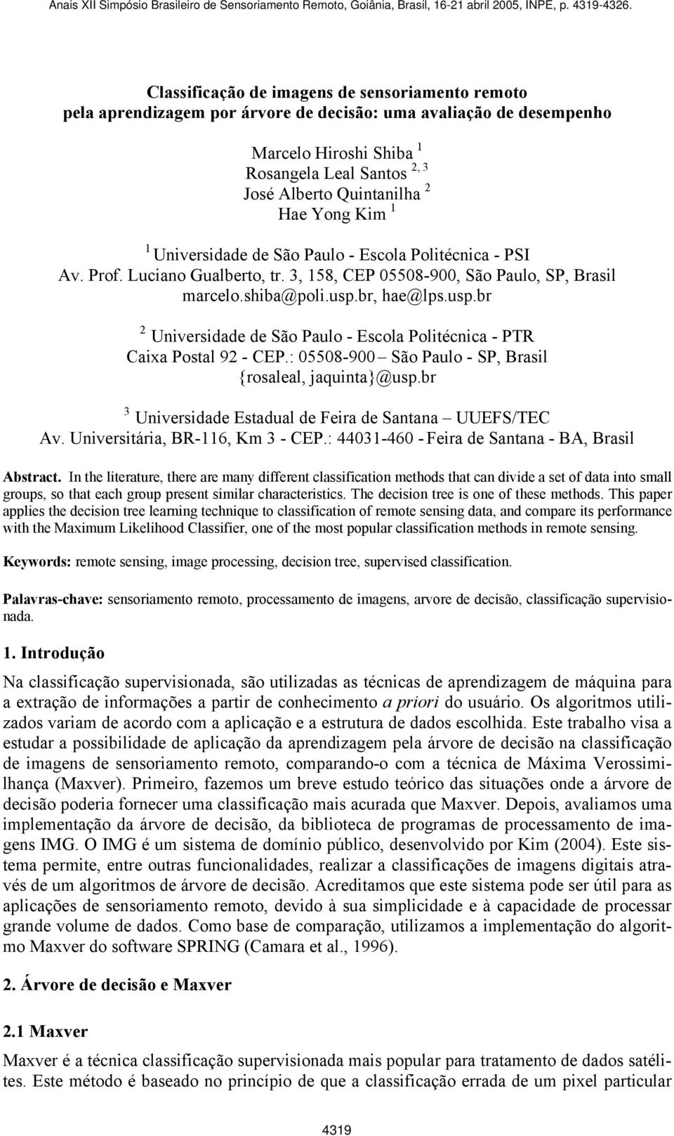 br, hae@lps.usp.br 2 Universidade de São Paulo - Escola Politécnica - PTR Caixa Postal 92 - CEP.: 05508-900 São Paulo - SP, Brasil {rosaleal, jaquinta}@usp.