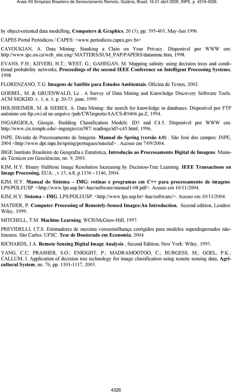 Mapping salinity using decision trees and conditional probability networks, Proceedings of the second IEEE Conference on Intelligent Processing Systems, 1998 FLORENZANO, T.G.