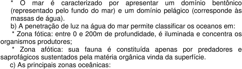 b) A penetração de luz na água do mar permite classificar os oceanos em: * Zona fótica: entre 0 e 200m de profundidade,