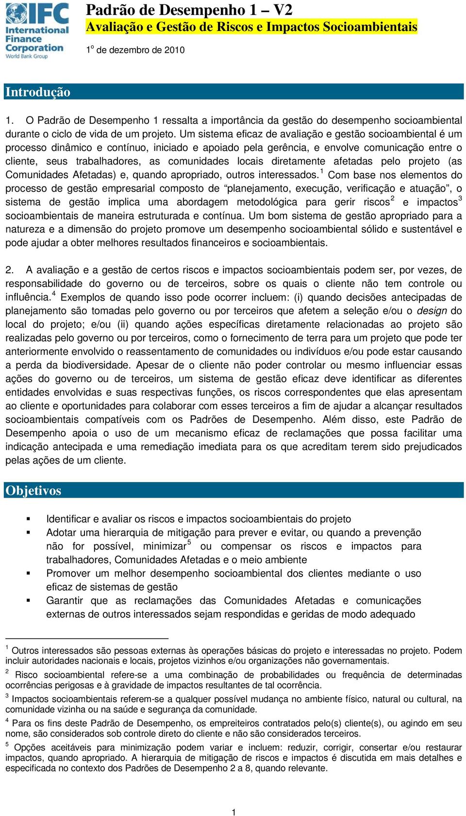 locais diretamente afetadas pelo projeto (as Comunidades Afetadas) e, quando apropriado, outros interessados.