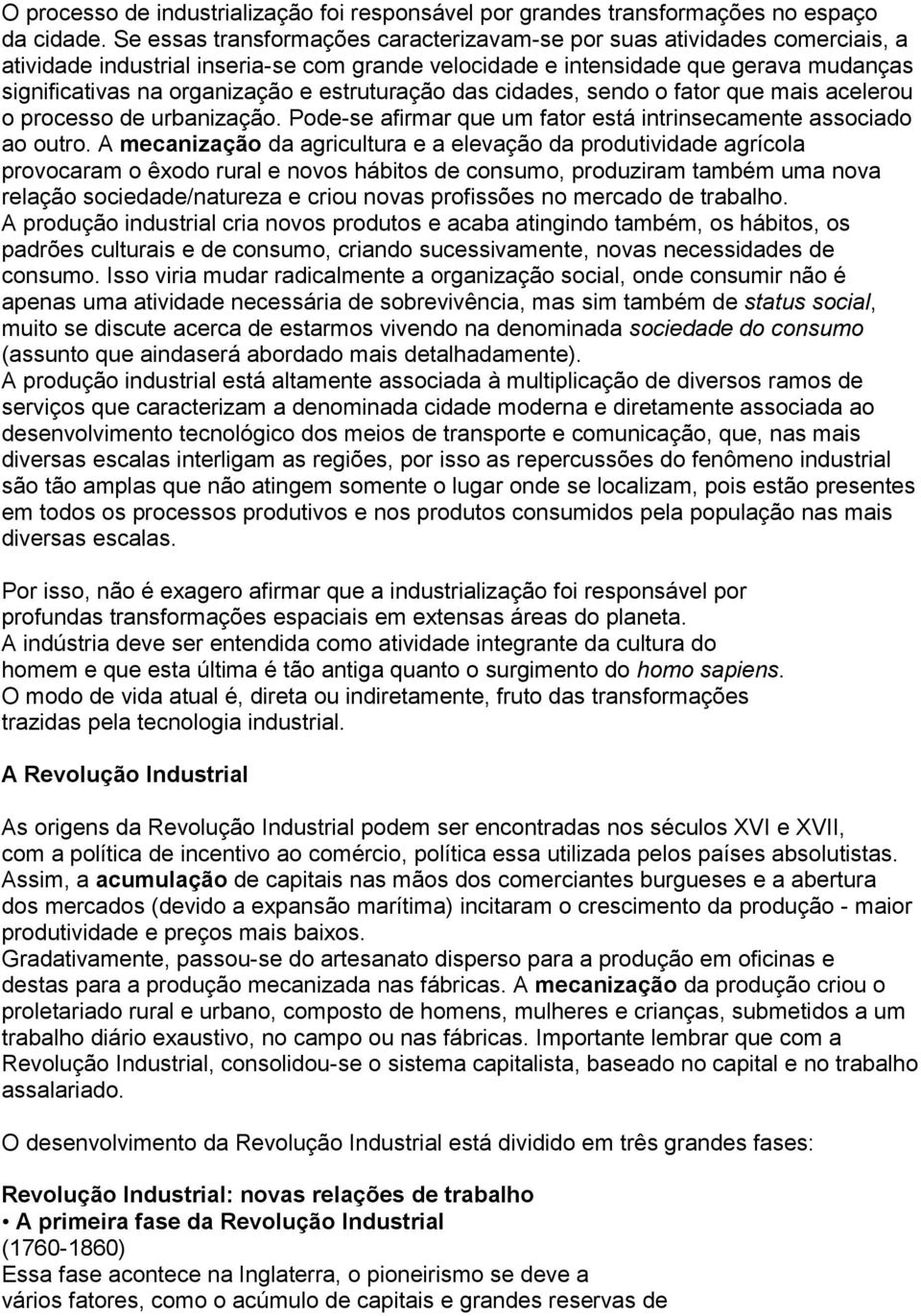 estruturação das cidades, sendo o fator que mais acelerou o processo de urbanização. Pode-se afirmar que um fator está intrinsecamente associado ao outro.