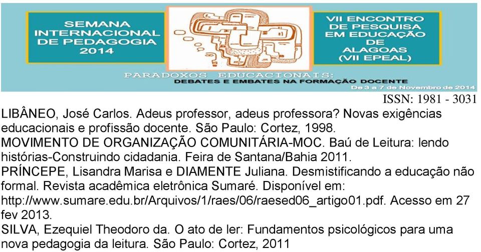 PRÍNCEPE, Lisandra Marisa e DIAMENTE Juliana. Desmistificando a educação não formal. Revista acadêmica eletrônica Sumaré. Disponível em: http://www.