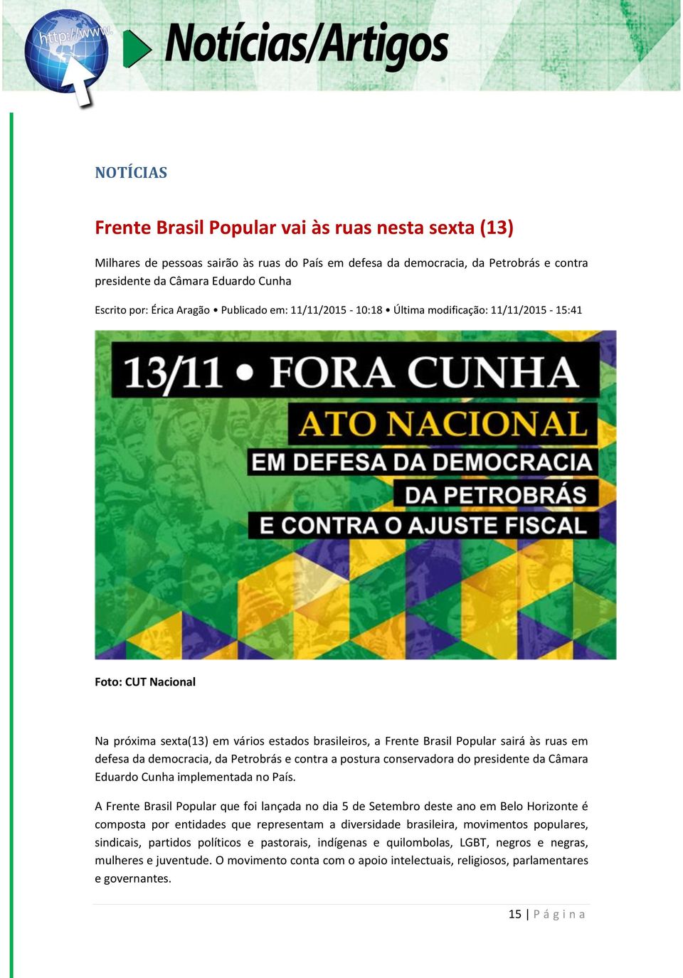 da democracia, da Petrobrás e contra a postura conservadora do presidente da Câmara Eduardo Cunha implementada no País.
