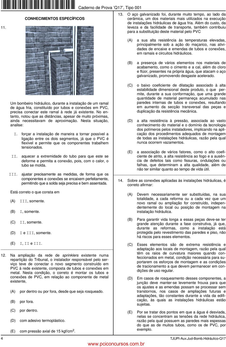 maçarico, nas atividades de encaixe e emendas de tubos e conexões, em ramais e circuitos hidráulicos.