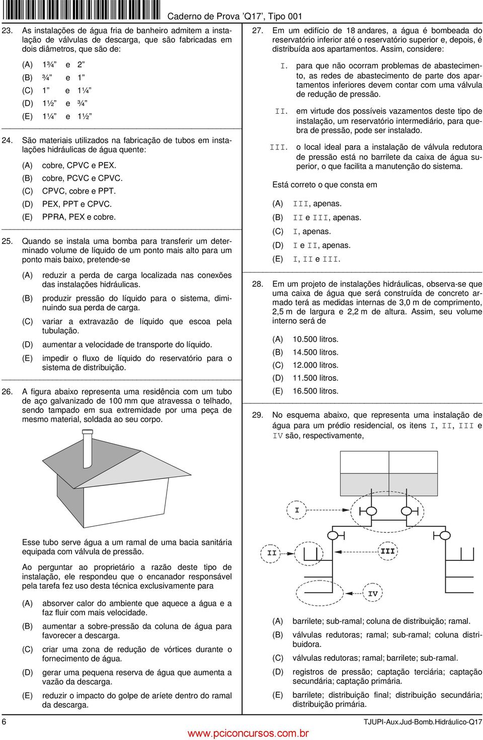 Quando se instala uma bomba para transferir um determinado volume de líquido de um ponto mais alto para um ponto mais baixo, pretende-se reduzir a perda de carga localizada nas conexões das