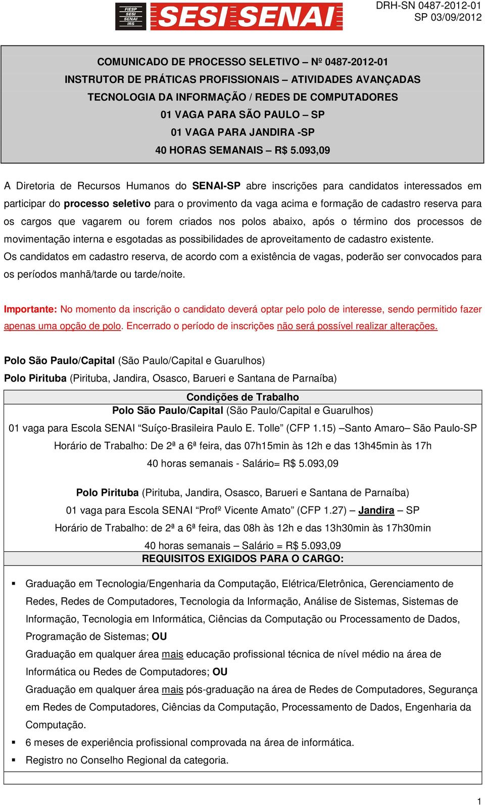 093,09 A Diretoria de Recursos Humanos do SENAI-SP abre inscrições para candidatos interessados em participar do processo seletivo para o provimento da vaga acima e formação de cadastro reserva para