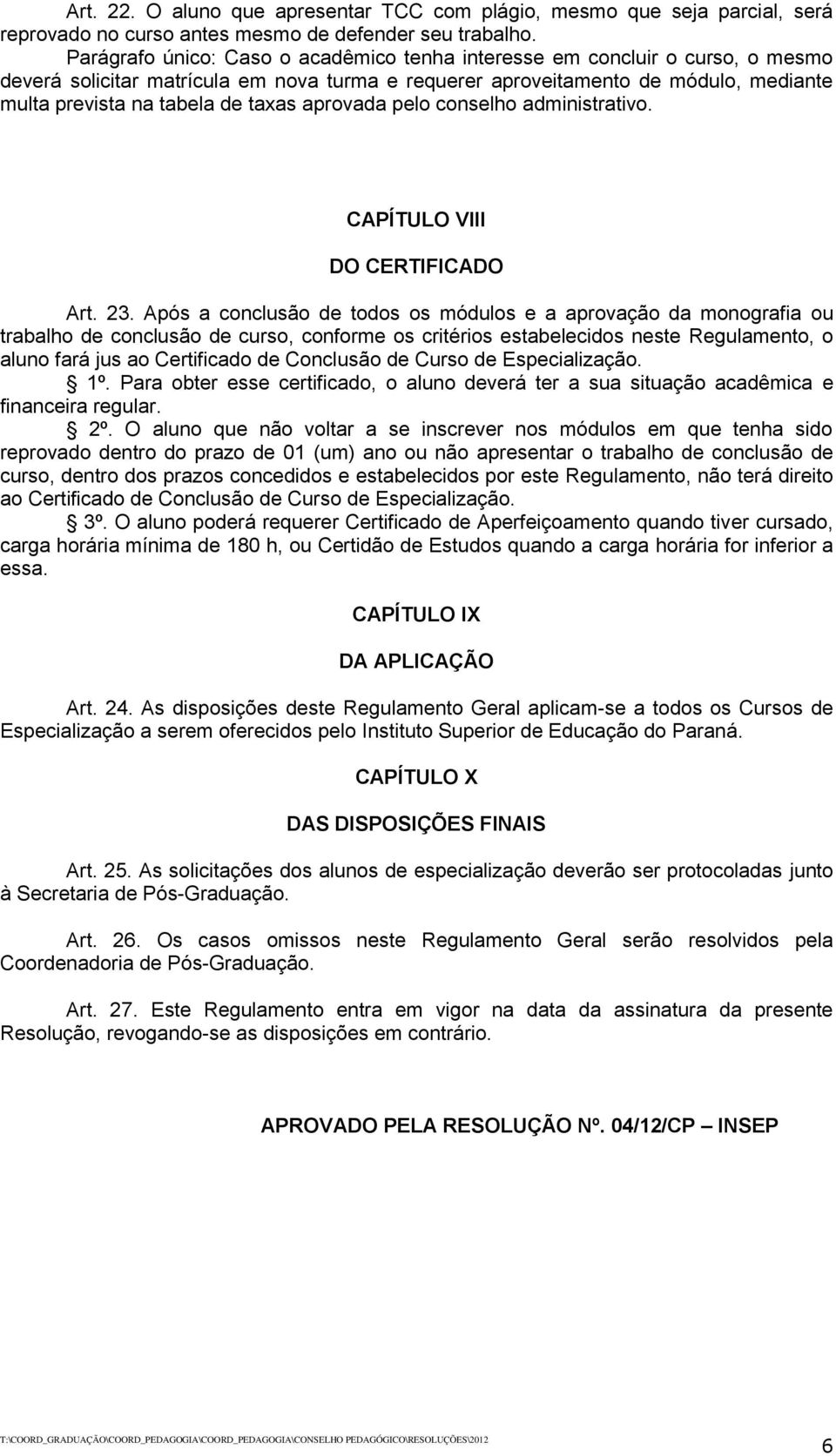 aprovada pelo conselho administrativo. CAPÍTULO VIII DO CERTIFICADO Art. 23.