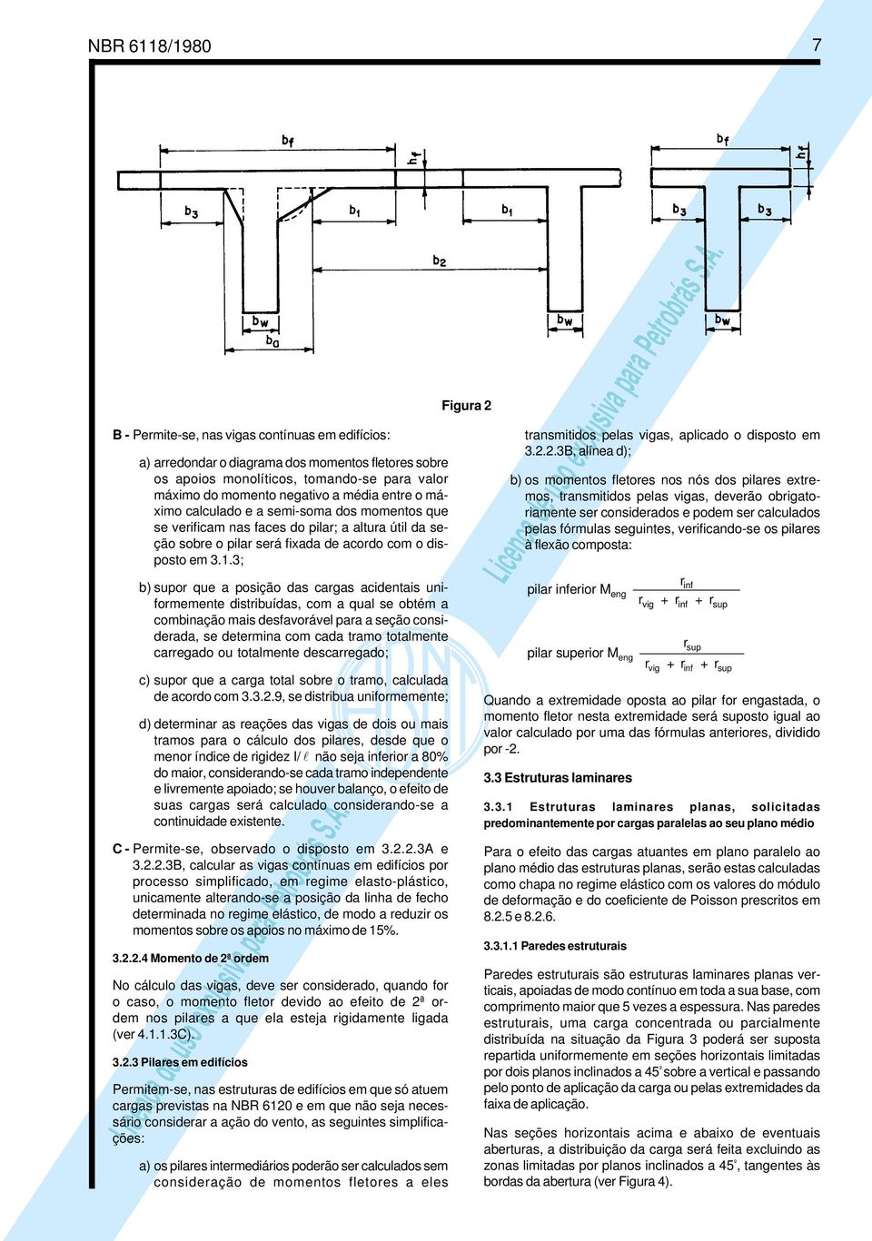 3; b) supor que a posição das cargas acidentais uniformemente distribuídas, com a qual se obtém a combinação mais desfavorável para a seção considerada, se determina com cada tramo totalmente