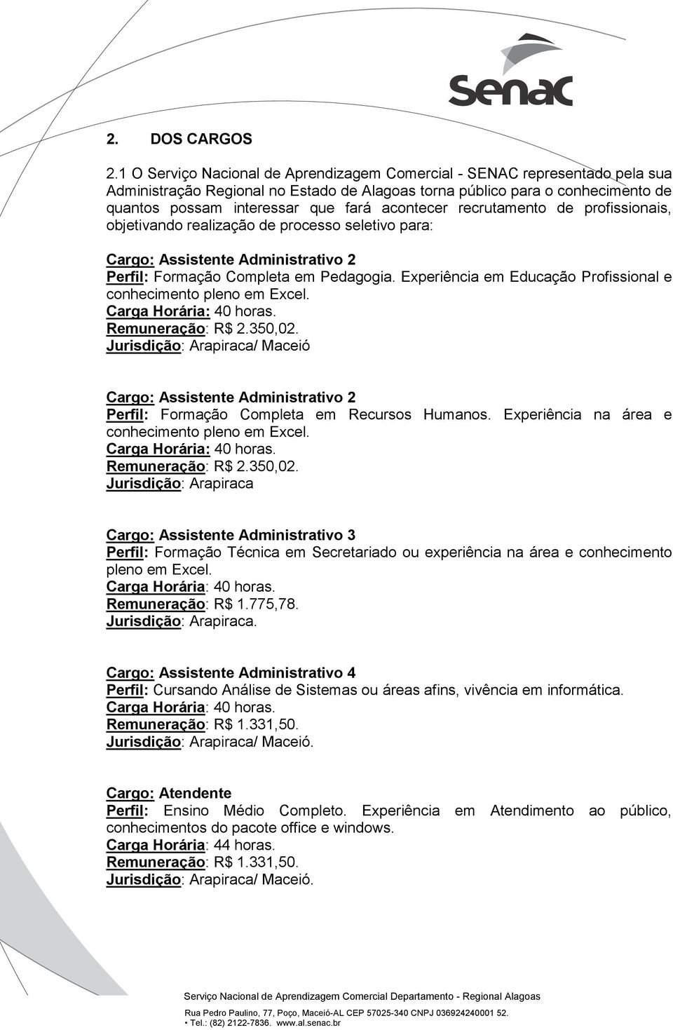 acontecer recrutamento de profissionais, objetivando realização de processo seletivo para: Cargo: Assistente Administrativo 2 Perfil: Formação Completa em Pedagogia.